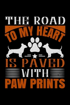 Paperback The Road To My Heart Is Paved With Paw Prints: Best dog quotes journal notebook for dog lovers for multiple purpose like writing notes, plans and idea Book