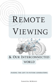 Paperback Remote Viewing & The Interconnected World: Passing The Gift To Future Generations Book