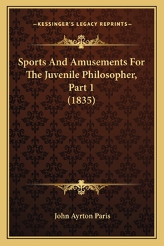 Paperback Sports And Amusements For The Juvenile Philosopher, Part 1 (1835) Book