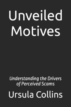 Paperback Unveiled Motives: Understanding the Drivers of Perceived Scams Book