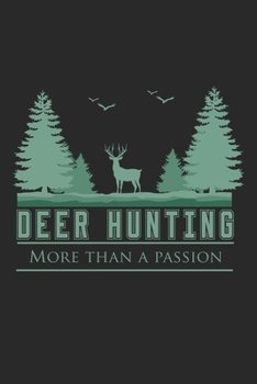 Paperback Deer Hunting More than a Passion: Deering Seasonal Journal - Lined notebook for your season - Perfect gift idea to write experience and memories for H Book