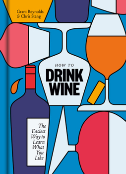 Hardcover How to Drink Wine: The Easiest Way to Learn What You Like Book