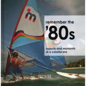 Hardcover Remember the '80s: Objects and Moments of a Colorful Era Book