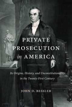 Hardcover Private Prosecution in America: Its Origins, History, and Unconstitutionality in the Twenty-First Century Book