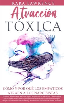 Paperback Atracción Tóxica Cómo y Por qué los EMPÁTICOS atraen a los NARCISISTAS [Spanish] Book