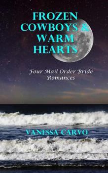 Paperback Frozen Cowboys & Warm Hearts: Four Mail Order Bride Romances Book