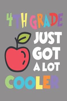 Paperback 4th Grade Just Got a Lot Cooler: 6x9 Notebook, Ruled, Back to School Funny Class Workbook for Fourth Grade Teachers & Students Book