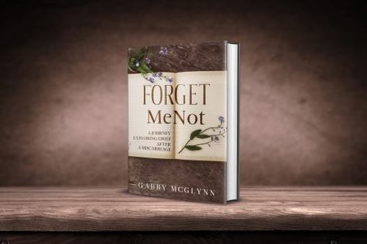 Paperback Forget Me Not: A Journalistic Guide Exploring Grief After A Miscarriage Book