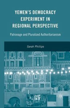 Paperback Yemen's Democracy Experiment in Regional Perspective: Patronage and Pluralized Authoritarianism Book