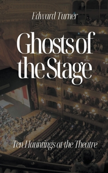 Paperback Ghosts of the Stage: Ten Hauntings at the Theatre Book