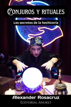 Paperback Conjuros y rituales: Los secretos de la hechicería. Magia para principiantes. Magia y hechizos [Spanish] Book