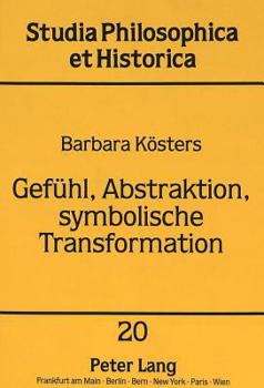 Gefuehl, Abstraktion, Symbolische Transformation: Zu Susanne Langers Philosophie Des Lebendigen