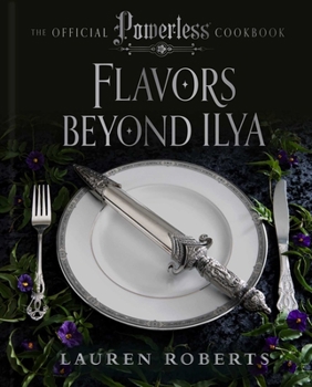 Hardcover Flavors Beyond Ilya: The Official Powerless Cookbook Book