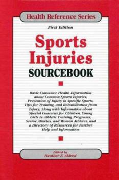 Sports Injuries Sourcebook: Basic Consumer Health Information About Common Sports Injuries, Prevention of Injury in Specific Sports, Tips for Traingin, and Rehabilitation (Health Reference Series)
