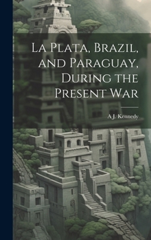 Hardcover La Plata, Brazil, and Paraguay, During the Present War Book