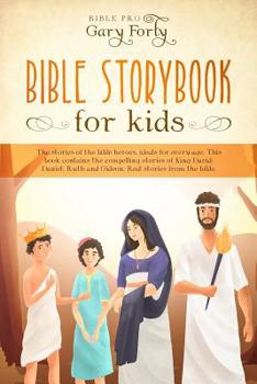 Paperback Bible Storybook For Kids: The Stories Of The Bible Heroes, Ideals For Every Age, This Book Contains The Compelling Stories Of King David; Daniel Book