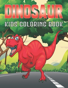 Dinosaur Kids Coloring Book: Big Cute and Fun Dinosaur Coloring Book for Kids, Childrens Books (Ages 2-4) Vol-1