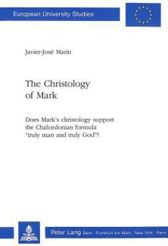 The Christology of Mark: Does Mark's Christology Support the Chalcedonian Formula «Truly Man and Truly God»?