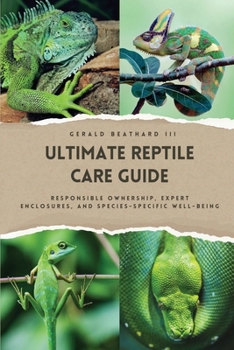 Paperback The Ultimate Reptile Care Guide: Responsible Ownership, Expert Enclosures, And Species-Specific Well-being Book
