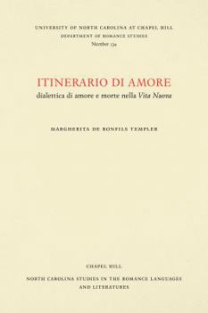 Itinerario di amore: dialettica di amore e morte nella Vita Nuova (North Carolina Studies in the Romance Languages and Literatures, 134)