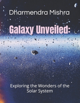 Paperback Galaxy Unveiled: Exploring the wonder of the solar system Book