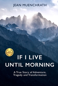 Paperback If I Live Until Morning: A True Story of Adventure, Tragedy and Transformation Book