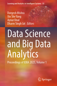 Data Science and Big Data Analytics: Proceedings of IDBA 2025, Volume 1 (Learning and Analytics in Intelligent Systems, 55)