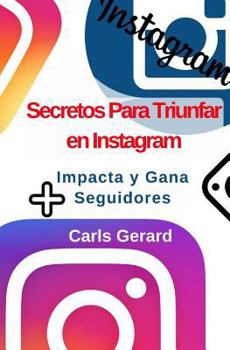 Paperback Secretos Para Triunfar en Instagram: Impacta y Gana Más Seguidores [Spanish] Book