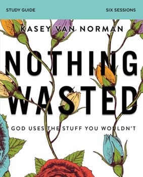 Paperback Nothing Wasted Bible Study Guide: God Uses the Stuff You Wouldn't Book