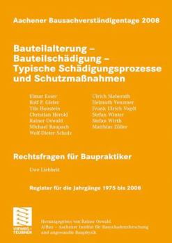 Aachener Bausachverständigentage 2008: Bauteilalterung - Bauteilschädigung - Typische Schädigungsprozesse und Schutzmaßnahmen