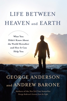 Hardcover Life Between Heaven and Earth: What You Didn't Know about the World Hereafter and How It Can Help You Book