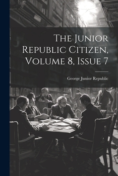 Paperback The Junior Republic Citizen, Volume 8, Issue 7 Book