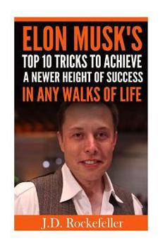 Paperback Elon Musk's Top 10 Tricks to Achieve a Newer Height of Success in Any Walks of L Book