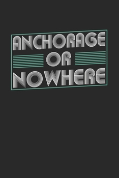 Paperback Anchorage or nowhere: 6x9 - notebook - dot grid - city of birth Book