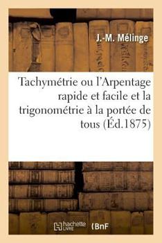 Paperback Tachymétrie Ou l'Arpentage Rapide Et Facile Et La Trigonométrie À La Portée de Tous [French] Book