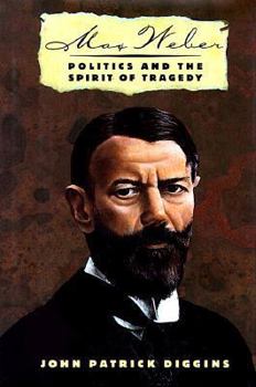 Hardcover Max Weber: Politics and the Spirit of Tragedy Book