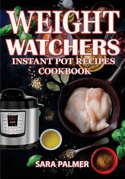 Paperback Weight Watchers Instant Pot Recipes Cookbook: The Ultimate Guide for Rapid Weight Loss Including Delicious Fast and Easy Instant Pot Recipes Book