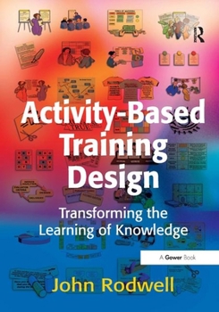 Hardcover Activity-Based Training Design: Transforming the Learning of Knowledge Book