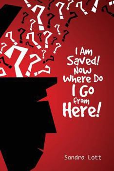 I Am Saved! Now Where Do I Go from Here!