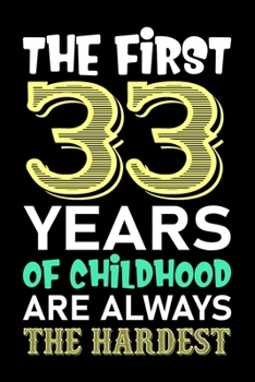 The First 33 Years Of Childhood Are Always The Hardest: Lined Journal Notebook For Girls Who Are 33 Years Old, 33th Birthday Gift, Funny Birthday Gift Notebook