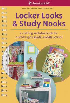 Spiral-bound Locker Looks & Study Nooks: A Crafting and Idea Book for a Smart Girl's Guide: Middle School Book