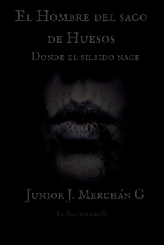 El Hombre del saco de huesos: Donde el silbido nace (Más allá del folclore) (Spanish Edition)
