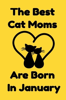 Paperback The Best Cat Moms Are Born In January: Journal Cat Lovers Gifts For Women/Men/Coworkers/Colleagues/Students/Friends/, Funny Cat Lover Notebook, Birthd Book