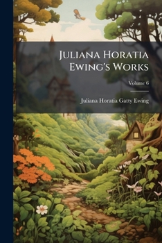 Juliana Horatia Ewing's Works Volume 6