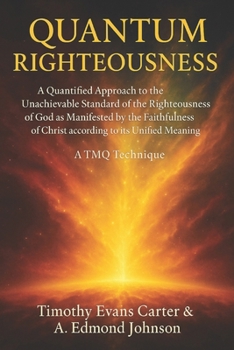 Paperback Quantum Righteousness: A Quantified Approach to Understanding God's Covenant of Righteousness According to Its Unified Meaning Book