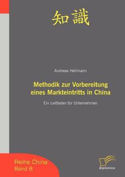 Paperback Methodik zur Vorbereitung eines Markteintritts in China: Ein Leitfaden für Unternehmen [German] Book