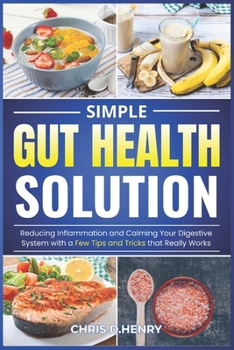 Paperback Simple Gut Health Solution: Reducing Inflammation and Calming Your Digestive System with a Few Tips and Tricks that Really Works Book