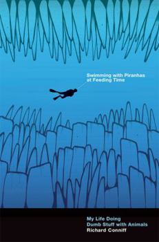 Hardcover Swimming with Piranhas at Feeding Time: My Life Doing Dumb Stuff with Animals Book