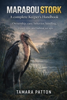 Paperback MARABOU STORK A complete Keeper's Handbook: Ownership, care, behavior, handling, expert tips, and habitat set ups Book