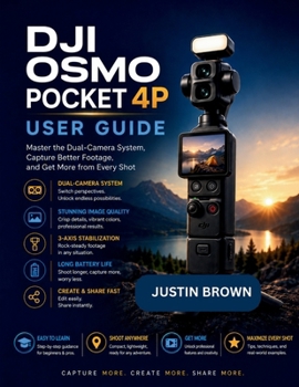 Paperback DJI Osmo Pocket 4P User Guide: Master the Dual-Camera System, Capture Better Footage, and Get More from Every Shot Book